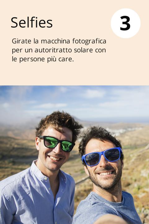 3) Selfies Girate la macchina fotografica per un autoritratto solare con le persone più care.