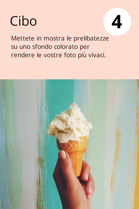 4) Cibo Mettete in mostra le prelibatezze su uno sfondo colorato per rendere le vostre foto più vivaci.